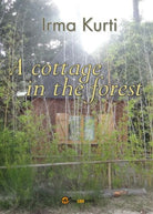 A cottage in the forest, di Irma Kurti, 2016, Youcanprint - ER