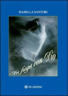 In fuga con Dio, di Isabella Santori, 2019, Om Edizioni - ER