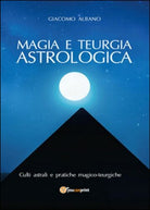 Magia e teurgia astrologica - Giacomo Albano, 2015, Youcanprint