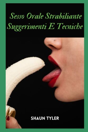 Sesso orale strabiliante Suggerimenti e tecniche di Shaun Tyler