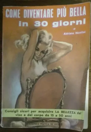Come diventare piu bella in 30 giorni - Adriana Nicolini - De Vecchi,1961 - A