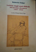 Lettere dagli anni difficili dal fascismo alla guerra 1937-1944-R.Volpe,Marte -S