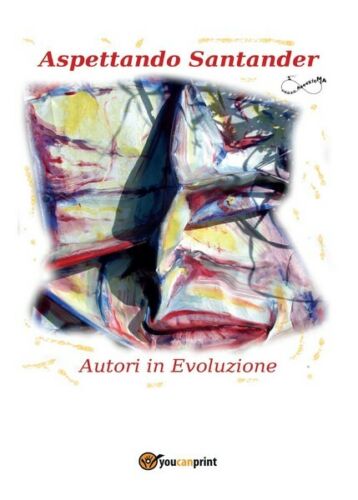 Aspettando Santander, di Autori In Evoluzione, 2017, Youcanprint - ER