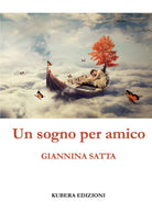 Un sogno per amico di Gianni Satta, 2021, Kubera Edizioni