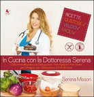 In cucina con la dottoressa Serena di Serena Missori, 2014, Libellula Edizion