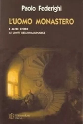 L’uomo monastero. Storie ai limiti dell’immaginabile - Paolo Federighi, 2008,