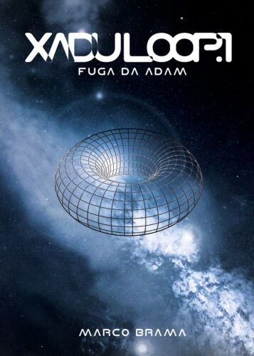 Xadu Loop Vol.1 - Fuga da Adam di Marco Brama, 2018, Youcanprint