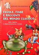 Favole, fiabe e racconti del mondo classico - Antonino Mastropaolo - La medusa