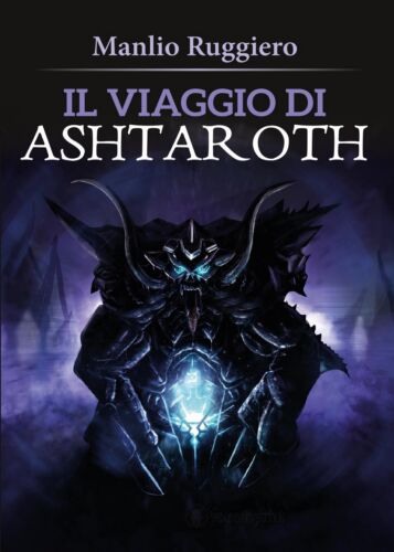Il Viaggio di Ashtaroth di Manlio Ruggiero, 2017, Youcanprint