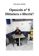 Opuscolo n 8 - Dittatura o liberta? di Salvatore Sottile, 2018 - ER