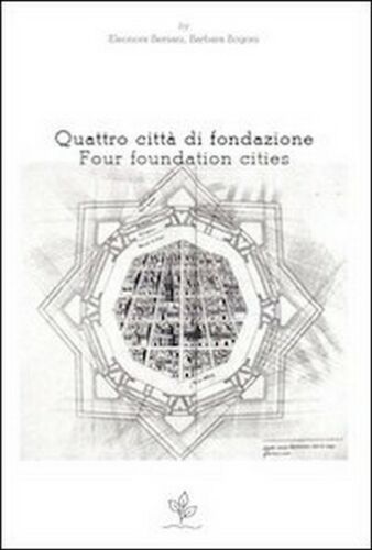Quattro citta di fondazione. Ediz. italiana e inglese di E. Bersani, B. Bog- ER