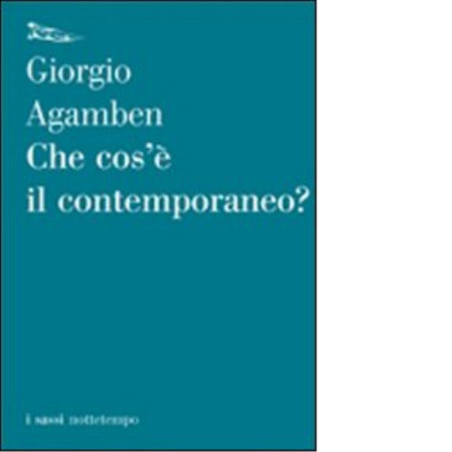 Che cos il contemporaneo di Giorgio Agamben