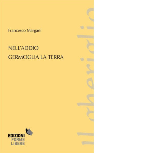 Nell addio germoglia la terra di Margani Francesco