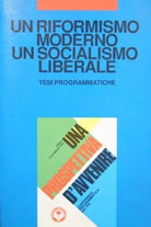 Un riformismo moderno. Un socialismo liberale. Tesi programmatiche . Aa.vv.