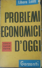 Problemi economici d'oggi - Libero Lenti - Garzanti,1958 - A