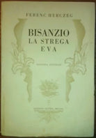 Bisanzio - La Strega Eva - Ferenc Herczeg - 1926 - Intonso