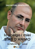 Io scelgo i miei Stati d’Animo di Salvatore Sanfilippo, 2017, Youcanprint -ER