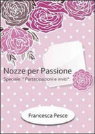 Nozze per passione. Speciale partecipazioni e inviti di Francesca Pesce, 2012
