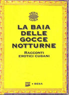 La baia delle gocce notturne. Racconti erotici cubani