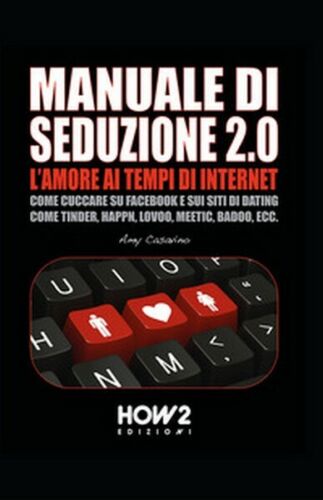 Seduzione 2.0. L’amore ai tempi di internet di Amy Casavino, 2016, How2
