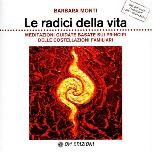 Le radici della vita. Meditazioni guidate Barbara Monti,Om edizioni, 2019 - ER