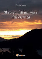 Il corso dell’anima e dell’essenza - di Evelin Moon, 2015, Youcanprint