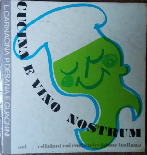 Cucina e vino nostrum - L.Carnacina, P.Desana, E.Guagnini - ERI,1972 - R
