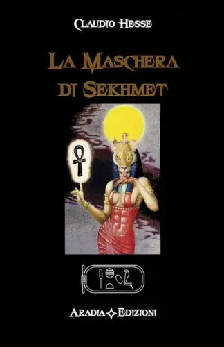 La maschera di Sekhmet - Claudio Hesse, 2016, Aradia Edizioni