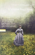 L'ultima fuggitiva - Tracy Chevalier - Neri Pozza,2013 - A
