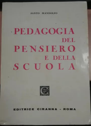 PEDAGOGIA DEL PENSIERO E DELLA SCUOLA - SANTO MANDOLFO - CIRANNA - 1972 - M