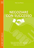 Negoziare con successo. Tutto cioI che devi sapere per poter intavolare - ER