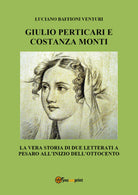 Giulio Perticari e Costanza Monti. La vera storia di due letterati a Pesaro all’