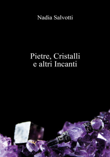 Pietre, Cristalli e altri Incanti di Nadia Salvotti, 2018, Youcanprint