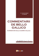 Commentarii de bello Gallico - di Gaio Giulio Cesare, P. Tortorella, 2017