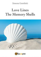 Love Lines -The Memory Shells, di Simone Gentiletti, 2016, Youcanprint - ER
