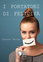 I portatori di felicita di Concetta Vaccaro, 2017, Lettere Animate Editore