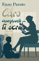 Caro insegnante... ti scrivo - Enzo Parato, 2018, Youcanprint - P