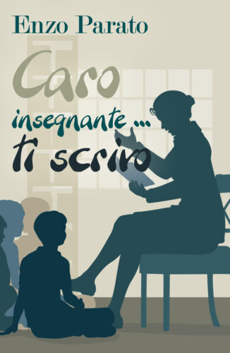 Caro insegnante... ti scrivo - Enzo Parato, 2018, Youcanprint - P