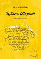 La trama delle parole - abbecedario affettivo di Alfredo Tamisari, 2018 - ER