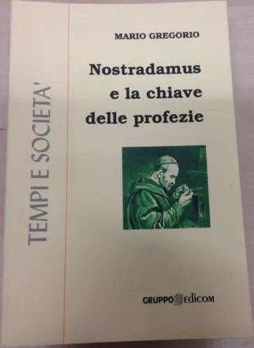 Nostradamus e la chiave delle profezie De septem secundeis - Mario Gregorio