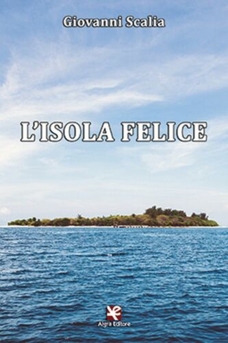 L’isola felice di Giovanni Scalia, Algra Editore