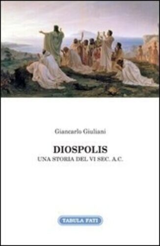 Diospolis Una storia del VI sec a C di Giancarlo Giuliani