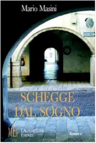 Schegge dal sogno - Mario Masini, 2009, L’Autore Libri Firenze