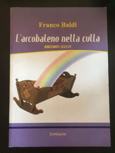 L’arcobaleno nella culla- Franco Baldi, Eunoprint - P
