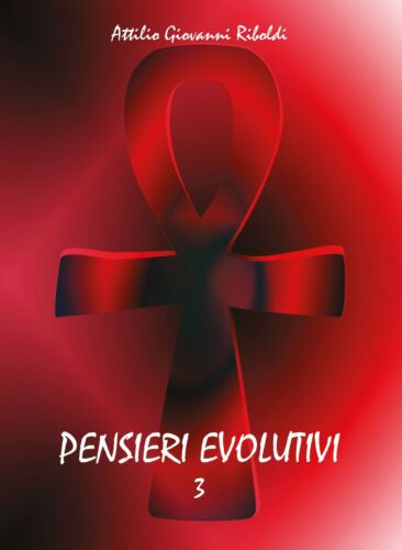Pensieri evolutivi Vol.3 - di Attilio Giovanni Riboldi, 2013, Youcanprint