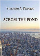 Across the pond, di Vincenzo A. Pistorio, 2013, Youcanprint - ER