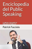 Enciclopedia Del Public Speaking 5 Libri in 1 Sull’arte Di Parlare in Pubblico d