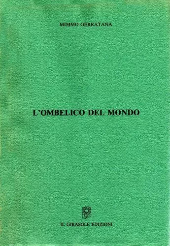 L’ombelico del mondo di Mimmo Gerratana, 1992, Il Girasole Edizioni