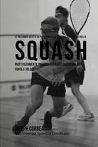 Le piu Grandi Ricette di Piatti per la Costruzione del Muscolo nello Squash