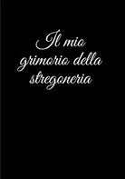 Il mio grimorio della stregoneria: grimoire vergine | grimoire magia verde | gri